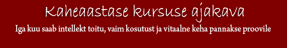 Kaheaastase kursuse ajakava - Iga kuu saab intellekt toitu, vaim kosutust ja vitaalne keha pannakse proovile Kaheaastase kursuse ajakava - Iga kuu saab intellekt toitu, vaim kosutust ja vitaalne keha pannakse proovile